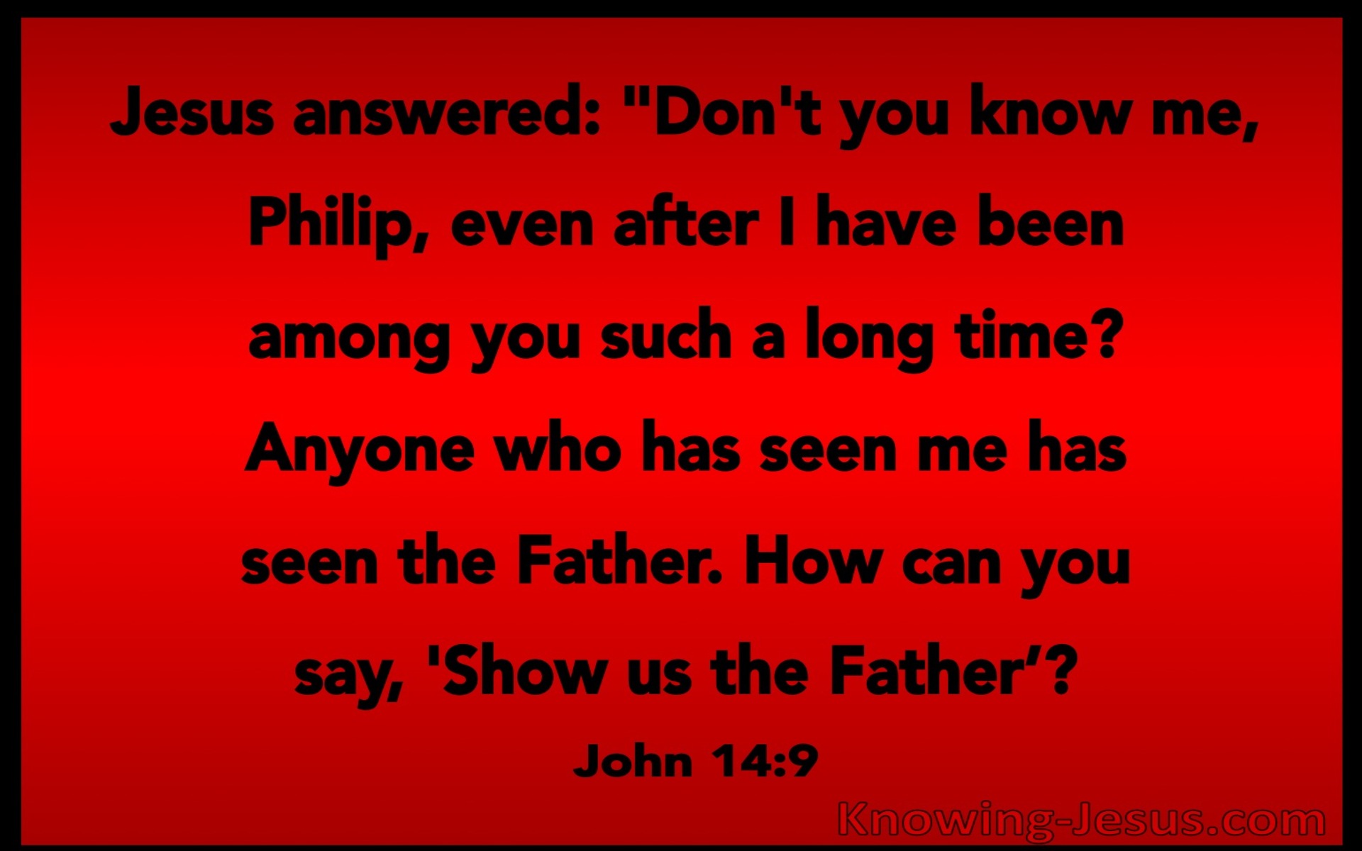 John 14:9 He Who Has Seen Me Has Seen The Father (red)